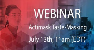 Register For Our Upcoming Webinar - Actimask Taste-Masking- "The Key to Making Patients Better - Without the Bitter!"
